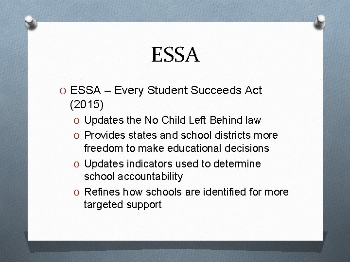 ESSA O ESSA – Every Student Succeeds Act (2015) O Updates the No Child