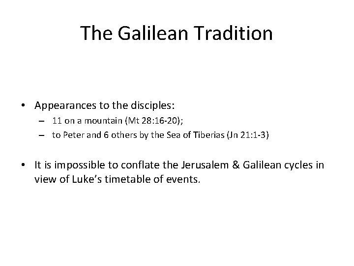 The Galilean Tradition • Appearances to the disciples: – 11 on a mountain (Mt