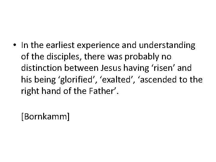  • In the earliest experience and understanding of the disciples, there was probably