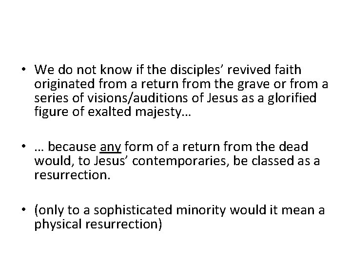  • We do not know if the disciples’ revived faith originated from a
