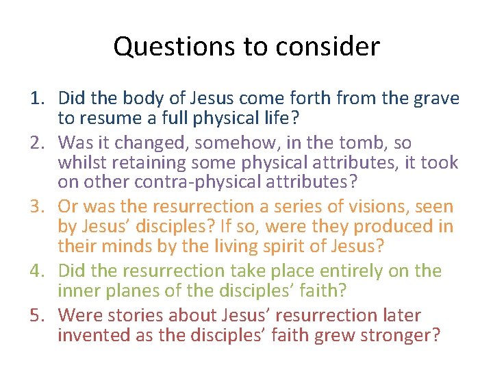 Questions to consider 1. Did the body of Jesus come forth from the grave