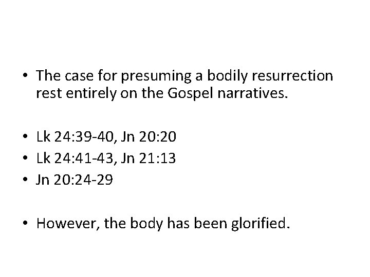  • The case for presuming a bodily resurrection rest entirely on the Gospel