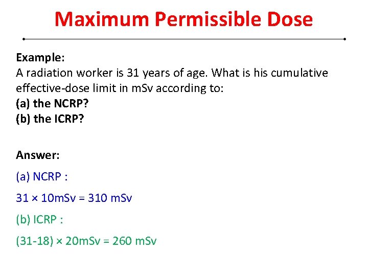 Maximum Permissible Dose Example: A radiation worker is 31 years of age. What is