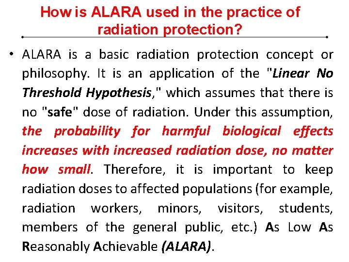 How is ALARA used in the practice of radiation protection? • ALARA is a