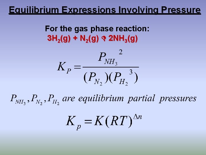 Equilibrium Expressions Involving Pressure For the gas phase reaction: 3 H 2(g) + N