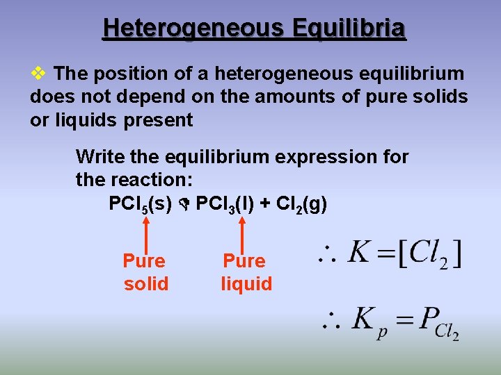 Heterogeneous Equilibria v The position of a heterogeneous equilibrium does not depend on the