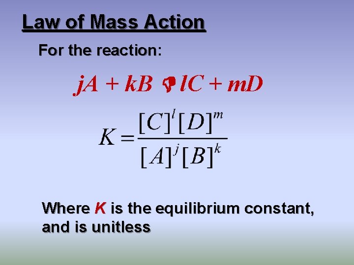 Law of Mass Action For the reaction: reaction j. A + k. B l.