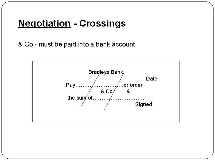 Negotiation - Crossings & Co - must be paid into a bank account Bradleys