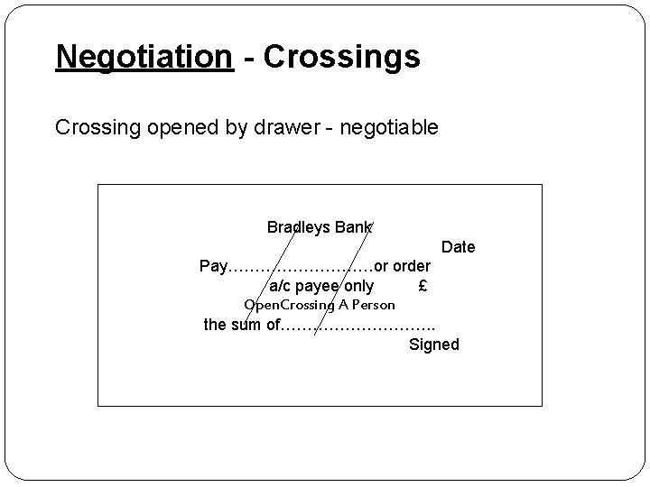 Negotiation - Crossings Crossing opened by drawer - negotiable Bradleys Bank Date Pay……………or order