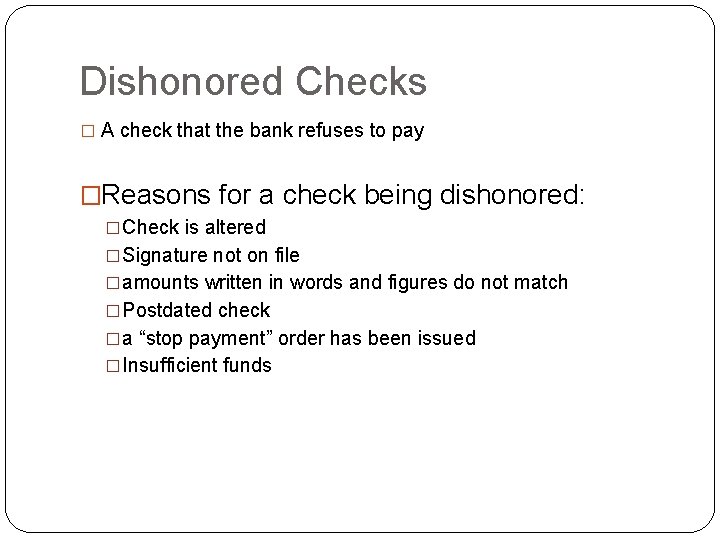 Dishonored Checks � A check that the bank refuses to pay �Reasons for a