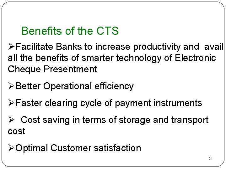 Benefits of the CTS ØFacilitate Banks to increase productivity and avail all the benefits