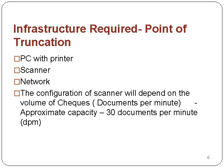 Infrastructure Required- Point of Truncation �PC with printer �Scanner �Network �The configuration of scanner