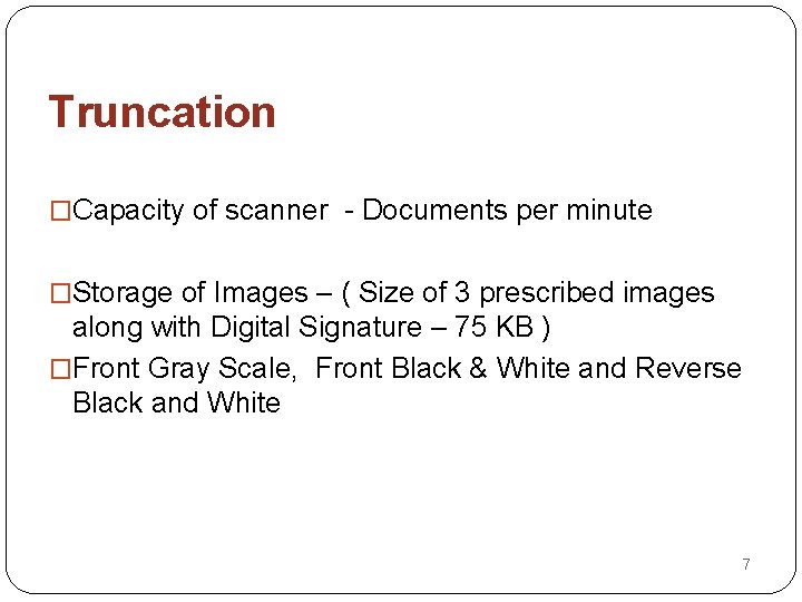 Truncation �Capacity of scanner - Documents per minute �Storage of Images – ( Size