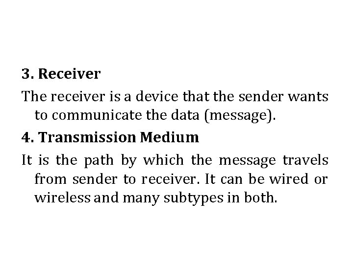 3. Receiver The receiver is a device that the sender wants to communicate the