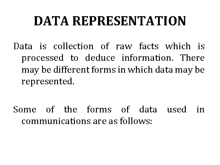 DATA REPRESENTATION Data is collection of raw facts which is processed to deduce information.