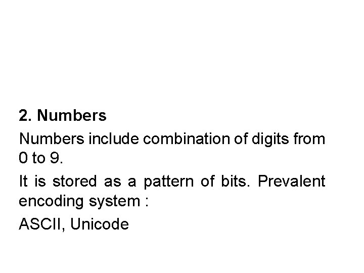 2. Numbers include combination of digits from 0 to 9. It is stored as