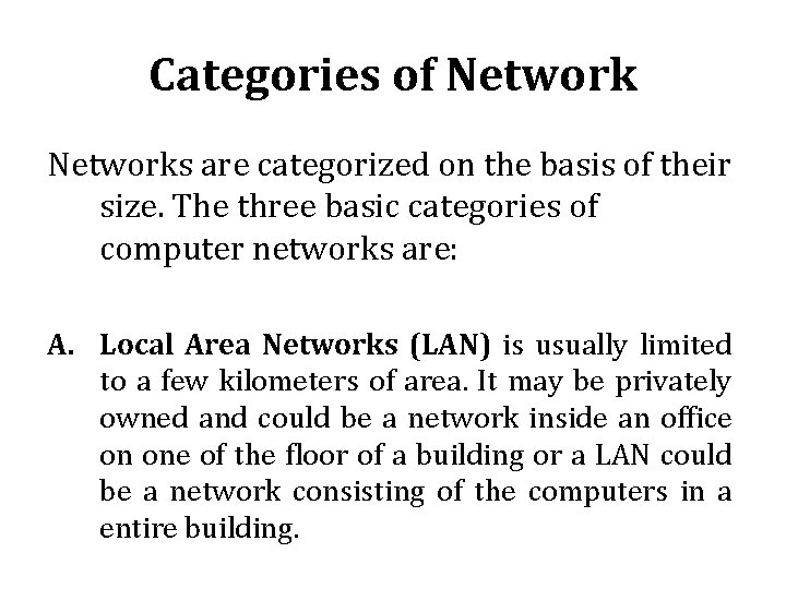 Categories of Networks are categorized on the basis of their size. The three basic