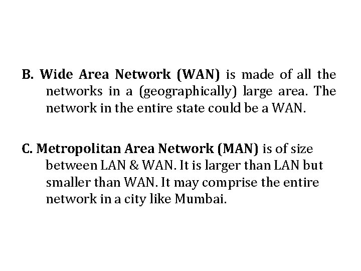 B. Wide Area Network (WAN) is made of all the networks in a (geographically)
