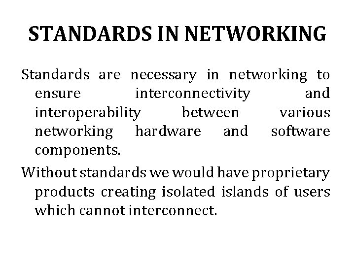 STANDARDS IN NETWORKING Standards are necessary in networking to ensure interconnectivity and interoperability between