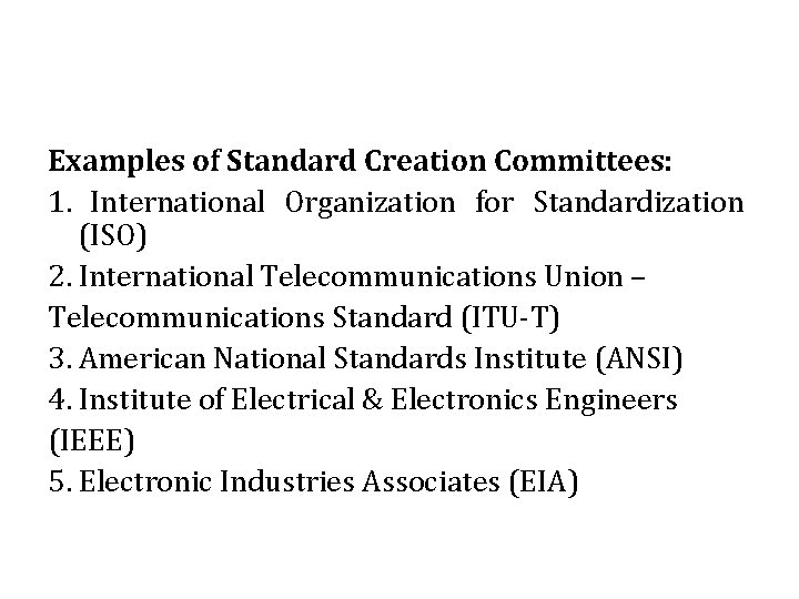 Examples of Standard Creation Committees: 1. International Organization for Standardization (ISO) 2. International Telecommunications