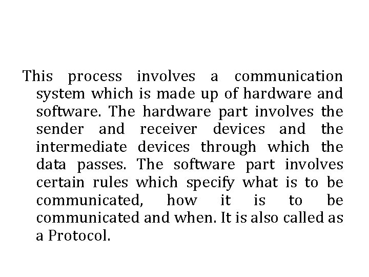This process involves a communication system which is made up of hardware and software.