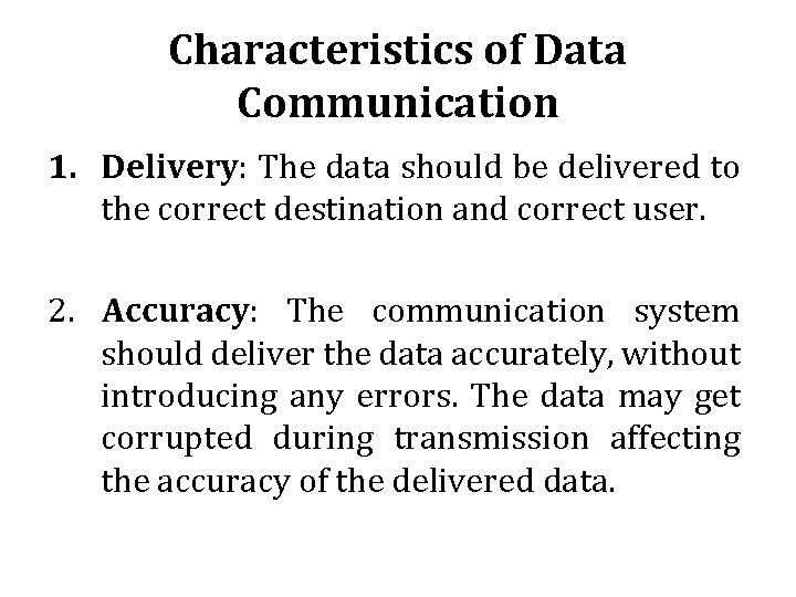 Characteristics of Data Communication 1. Delivery: The data should be delivered to the correct