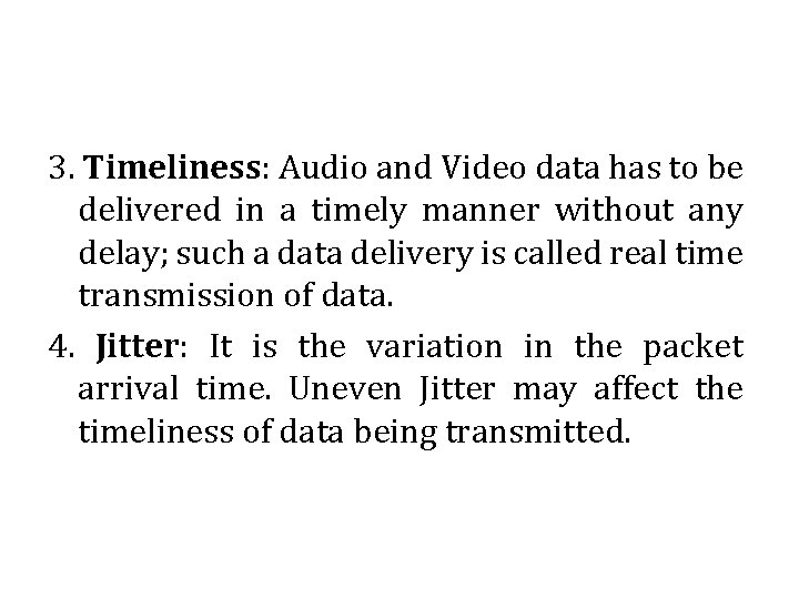 3. Timeliness: Audio and Video data has to be delivered in a timely manner