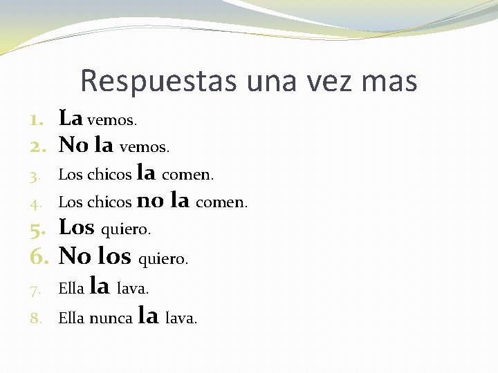 Respuestas una vez mas 1. La vemos. 2. No la vemos. 3. Los chicos