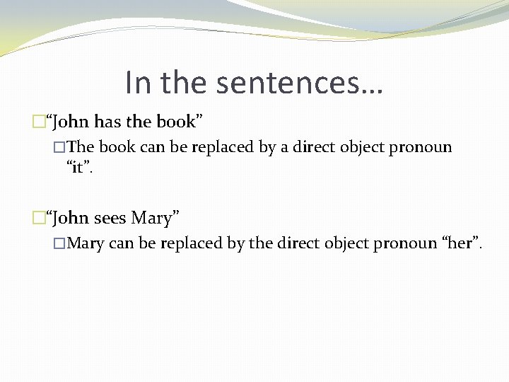 In the sentences… �“John has the book” �The book can be replaced by a