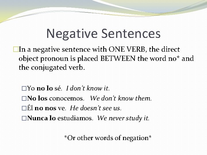 Negative Sentences �In a negative sentence with ONE VERB, the direct object pronoun is