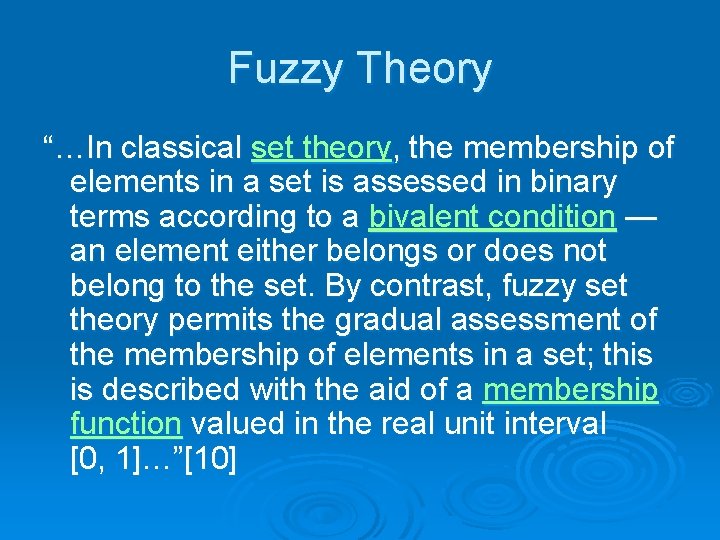 Fuzzy Theory “…In classical set theory, the membership of elements in a set is