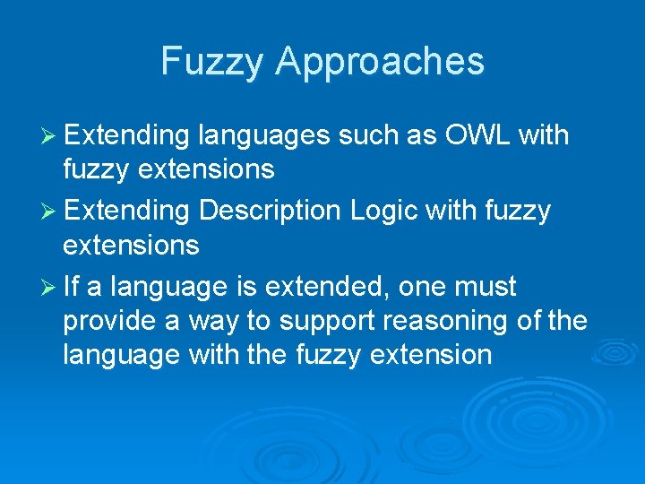 Fuzzy Approaches Ø Extending languages such as OWL with fuzzy extensions Ø Extending Description