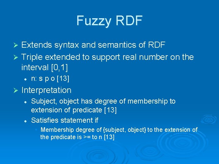 Fuzzy RDF Extends syntax and semantics of RDF Ø Triple extended to support real