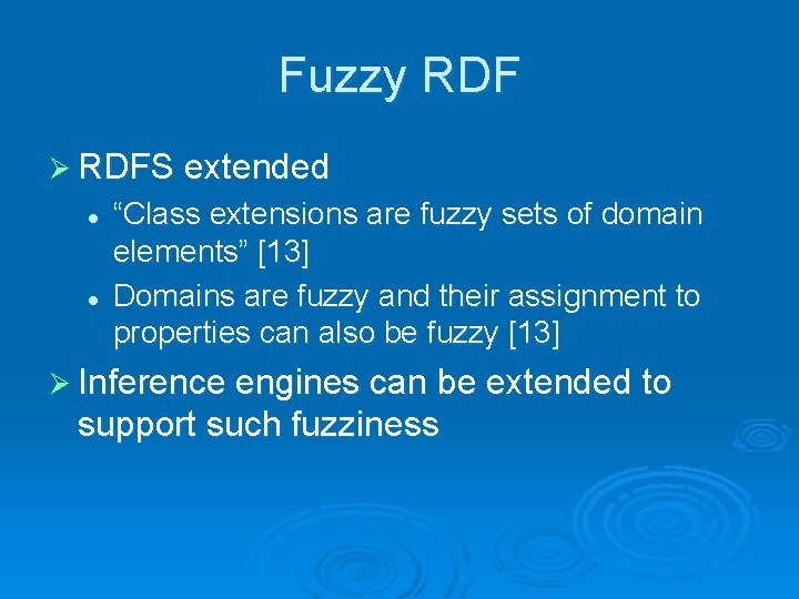 Fuzzy RDF Ø RDFS extended l l “Class extensions are fuzzy sets of domain