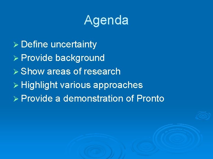 Agenda Ø Define uncertainty Ø Provide background Ø Show areas of research Ø Highlight