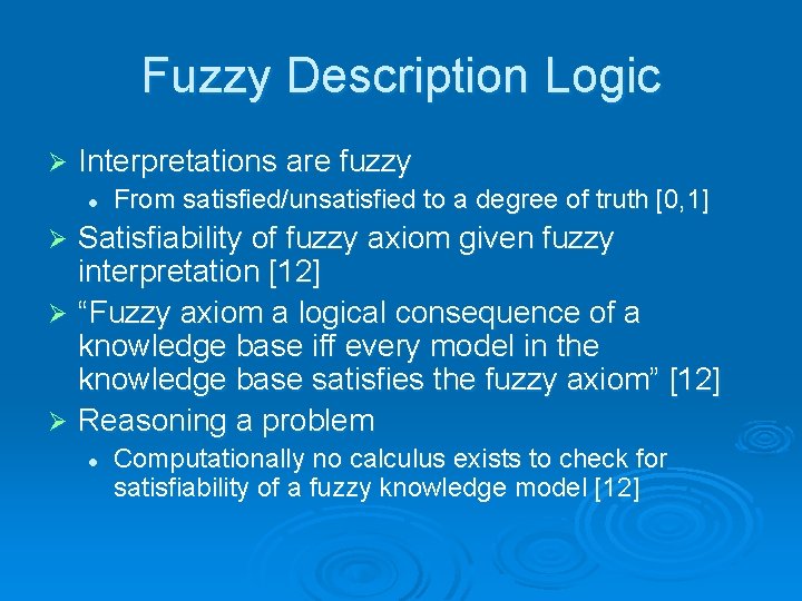 Fuzzy Description Logic Ø Interpretations are fuzzy l From satisfied/unsatisfied to a degree of