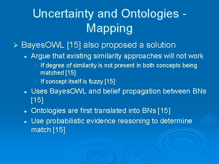 Uncertainty and Ontologies Mapping Ø Bayes. OWL [15] also proposed a solution l Argue