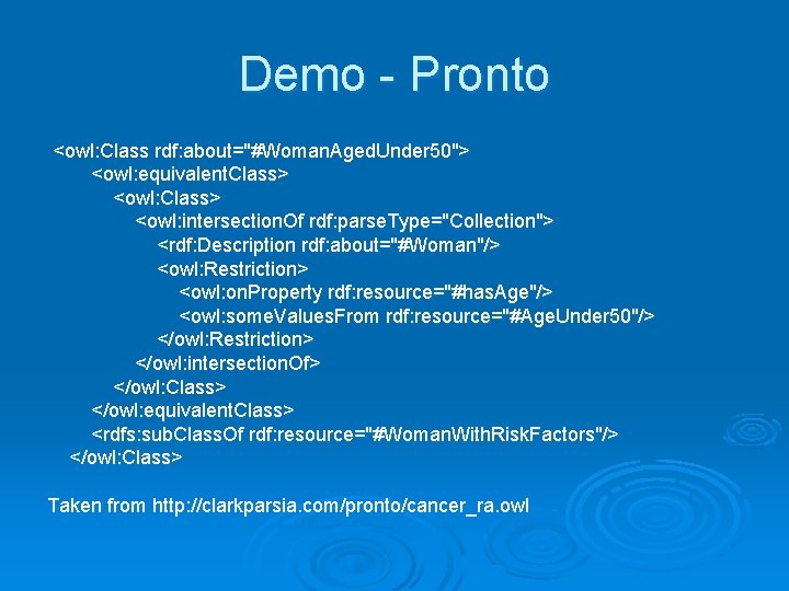 Demo - Pronto <owl: Class rdf: about="#Woman. Aged. Under 50"> <owl: equivalent. Class> <owl:
