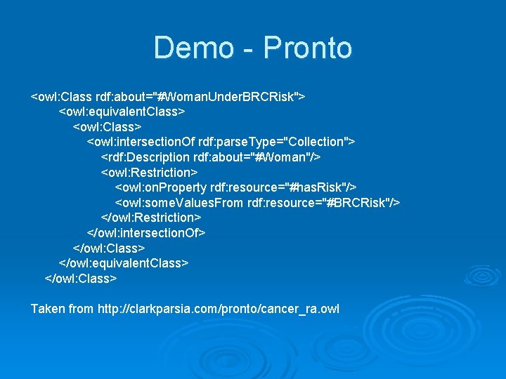Demo - Pronto <owl: Class rdf: about="#Woman. Under. BRCRisk"> <owl: equivalent. Class> <owl: intersection.