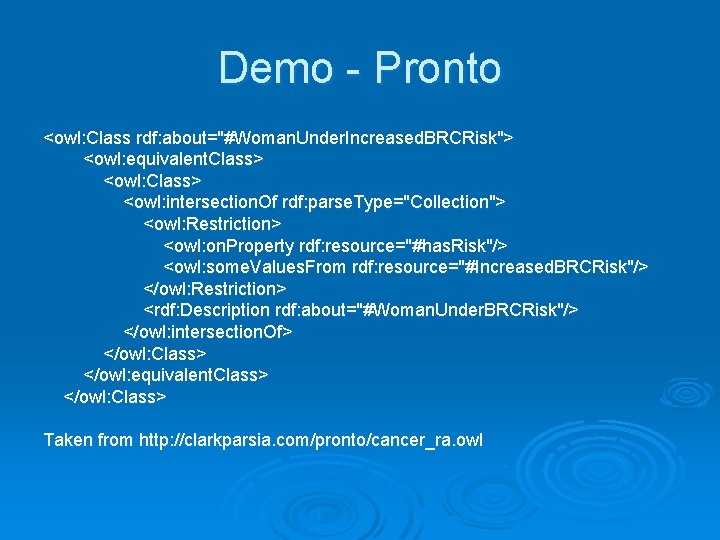Demo - Pronto <owl: Class rdf: about="#Woman. Under. Increased. BRCRisk"> <owl: equivalent. Class> <owl: