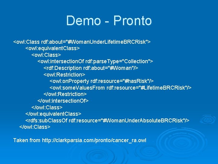 Demo - Pronto <owl: Class rdf: about="#Woman. Under. Lifetime. BRCRisk"> <owl: equivalent. Class> <owl: