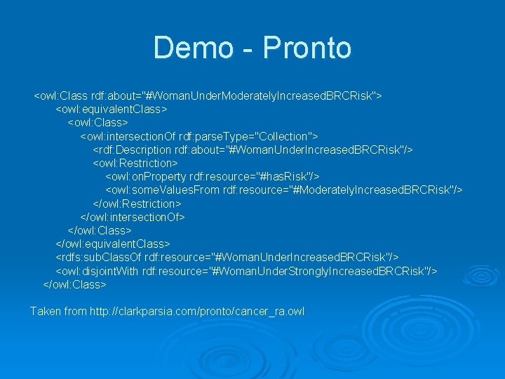 Demo - Pronto <owl: Class rdf: about="#Woman. Under. Moderately. Increased. BRCRisk"> <owl: equivalent. Class>