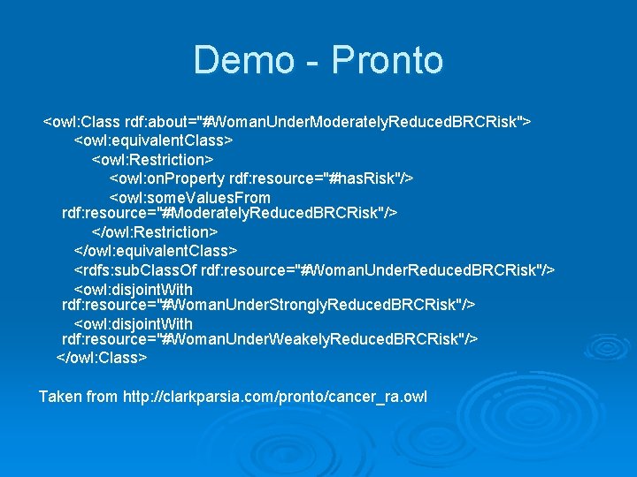 Demo - Pronto <owl: Class rdf: about="#Woman. Under. Moderately. Reduced. BRCRisk"> <owl: equivalent. Class>