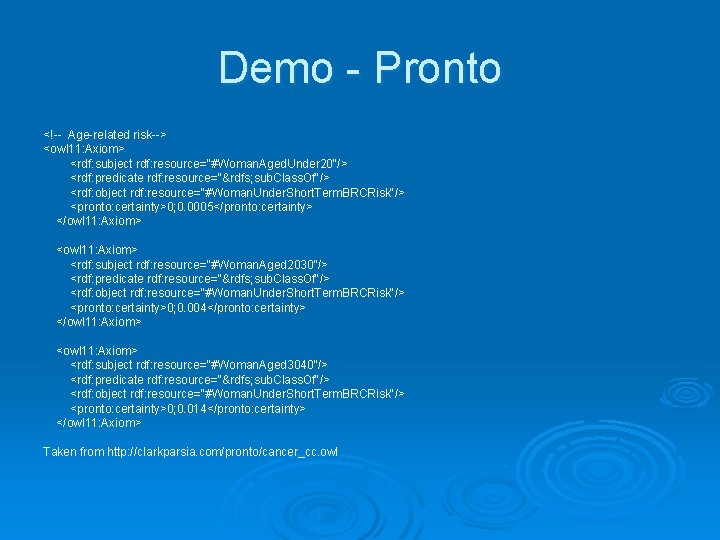 Demo - Pronto <!-- Age-related risk--> <owl 11: Axiom> <rdf: subject rdf: resource="#Woman. Aged.