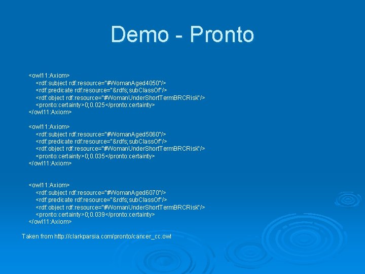 Demo - Pronto <owl 11: Axiom> <rdf: subject rdf: resource="#Woman. Aged 4050"/> <rdf: predicate