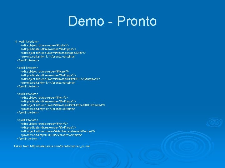 Demo - Pronto <!--owl 11: Axiom> <rdf: subject rdf: resource="#Julie"/> <rdf: predicate rdf; type"/>