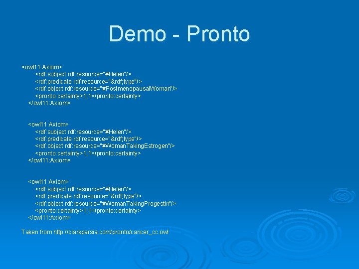 Demo - Pronto <owl 11: Axiom> <rdf: subject rdf: resource="#Helen"/> <rdf: predicate rdf: resource="&