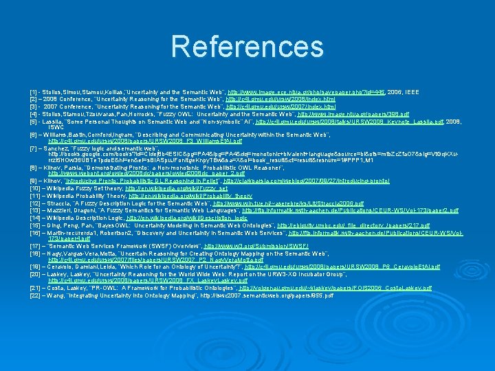 References [1] - Stoilos, Simou, Stamou, Kollias, “Uncertainty and the Semantic Web”, http: //www.