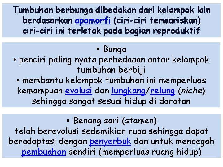 Tumbuhan berbunga dibedakan dari kelompok lain berdasarkan apomorfi (ciri-ciri terwariskan) ciri-ciri ini terletak pada