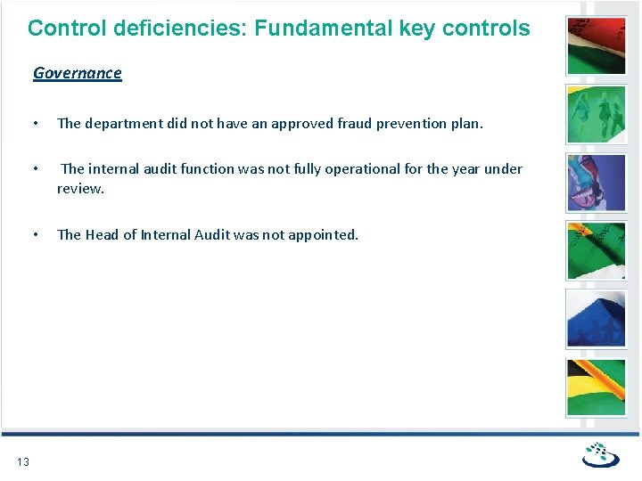Control deficiencies: Fundamental key controls Governance 13 • The department did not have an
